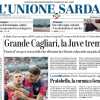 L'Unione Sarda - Grande Cagliari, la Juve trema