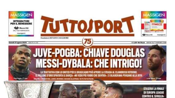 Tuttosport - Juve – Pogba: chiave Douglas. Messi – Dybala: che intrigo! Inter, vincila per l’Italia.