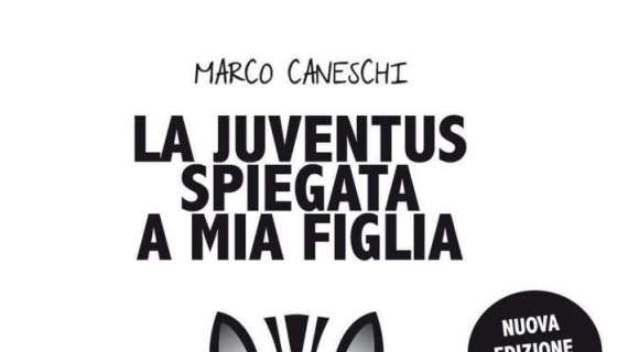 LIBRERIA BIANCONERA - "La Juventus spiegata a mia figlia", il libro di Marco Caneschi
