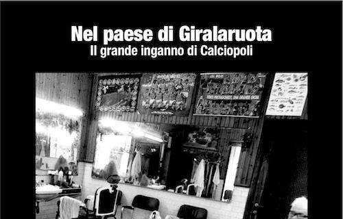 "Nel paese di Giralaruota". Il docu-film che fa luce sul "grande inganno di Calciopoli". Oggi sarà presentato al Festival Noir di Courmayeur  (GUARDA IL TRAILER)