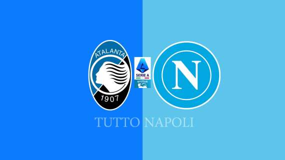 Atalanta-Napoli: segui lo scontro diretto in diretta testuale su TuttoNapoli