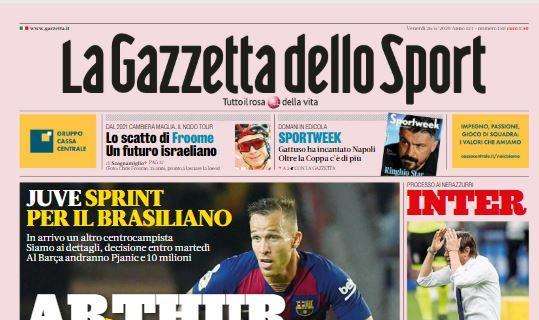 PRIMA PAGINA - Gazzetta dello Sport: "Arthur, sì signora. Inter, il Conte non torna"