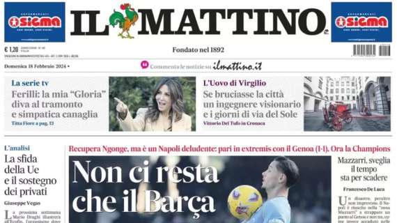 PRIMA PAGINA - Il Mattino titola: "Non ci resta che il Barça"