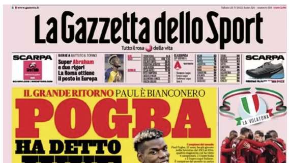 PRIMA PAGINA - Gazzetta dello Sport: "Pogba ha detto Juve"