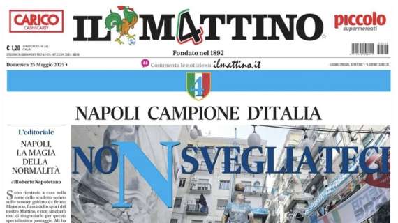Il Mattino: "Napoli Campione d'Italia. NoN svegliateci"