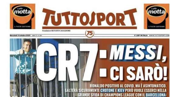 PRIMA PAGINA - Tuttosport: "Ronaldo positivo ma assicura: Messi, ci sarò!"