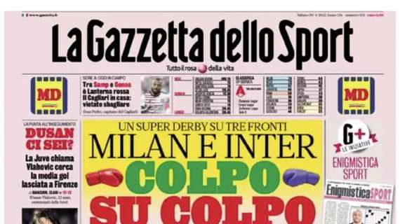 PRIMA PAGINA - Gazzetta dello Sport: "Milan e Inter: colpo su colpo"