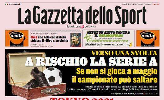 PRIMA PAGINA - Gazzetta: "A rischio la Serie A, se non si gioca a maggio il campionato salta"