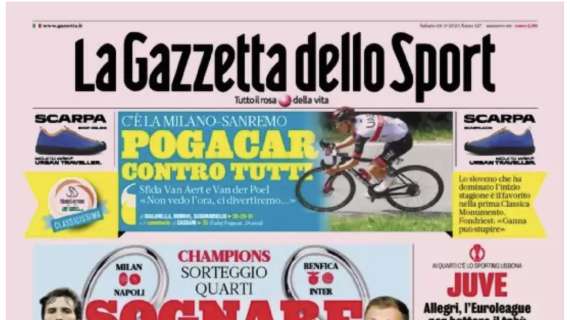 PRIMA PAGINA - Gazzetta dello Sport sul sorteggio: "Sognare si può"