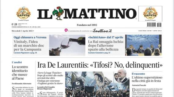 PRIMA PAGINA - Il Mattino: "Ira De Laurentiis: "Tifosi? No, delinquenti"