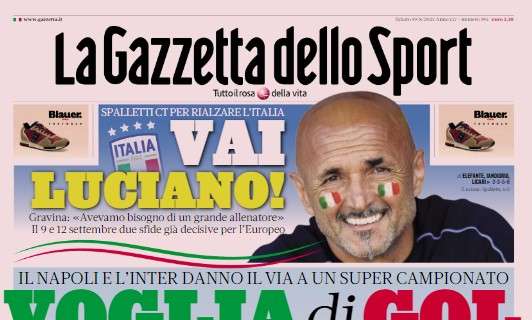 PRIMA PAGINA - Gazzetta: "Voglia di gol, Napoli e Inter danno il via. Vai Luciano!"