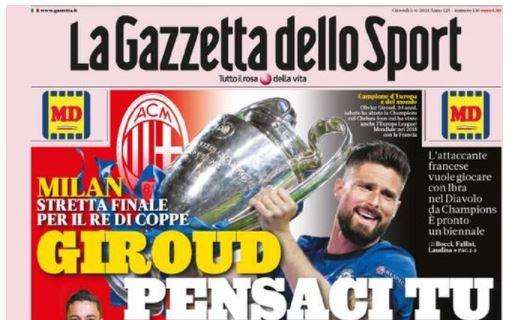 PRIMA PAGINA - Gazzetta: "Milan, Giroud pensaci tu. Lukaku resta all'Inter"