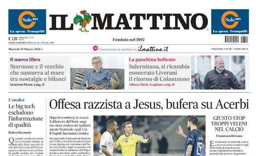 PRIMA PAGINA - Il Mattino: "Offesa razzista a Jesus, bufera su Acerbi"