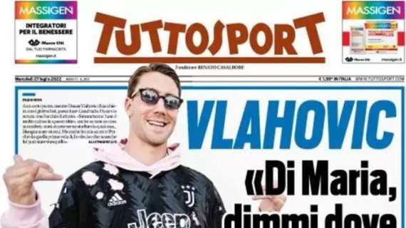 PRIMA PAGINA - Tuttosport: "Vlahovic: 'Di Maria, dimmi dove me la passi'"