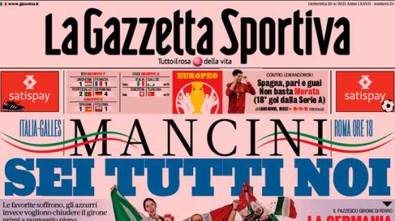 PRIMA PAGINA - Gazzetta carica l'Italia: "Mancini, sei tutti noi!"