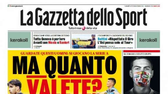 PRIMA PAGINA - Gazzetta dello Sport: "Ma quanto valete? Serie A: paletti e dubbi"