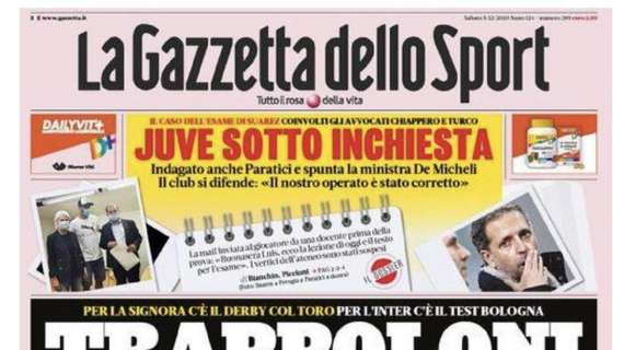PRIMA PAGINA - Gazzetta dello Sport: "Trappoloni in Serie A. Juve sotto inchiesta"