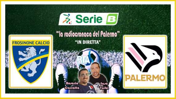 Frosinone-Palermo, questo sabato segui l'intera gara su RTA con la radiocronaca del Direttore Carraffa