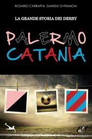 La grande storia dei derby Palermo-Catania, 78 anni di emozioni rivissute in un libro