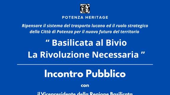 Incontro pubblico: "Basilicata al bivio: la rivoluzione necessaria" a cura di Potenza Heritage