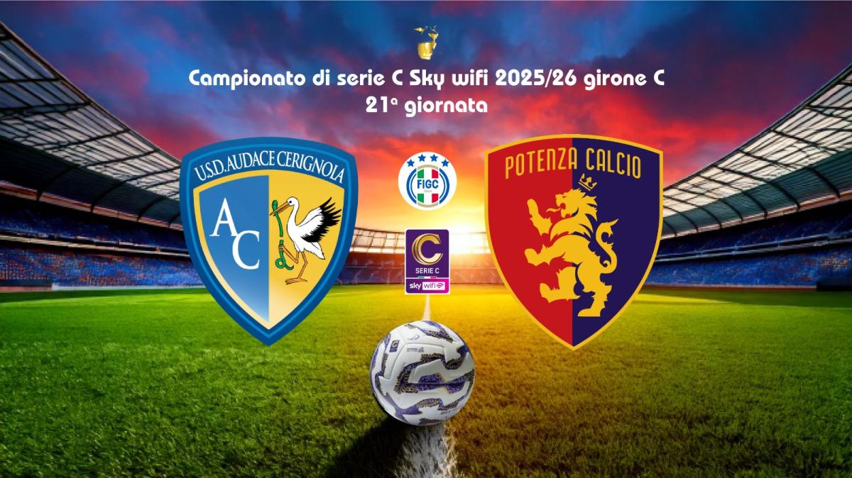 AUDACE CERIGNOLA-POTENZA, le formazioni ufficiali