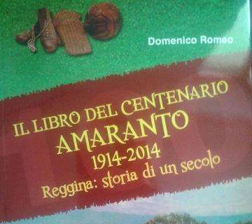 IL LIBRO DEL CENTENARIO AMARANTO. 1914-2014. REGGINA: STORIA DI UN SECOLO ( Città Del Sole Edizioni).