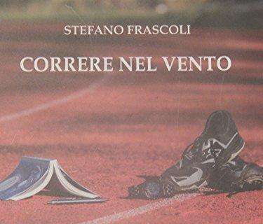 "Correre nel vento", il libro di Stefano Frascoli di racconti brevi