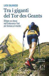 Libri: "Tra i giganti del Tor des Geants - Sfidare se stessi nell’endurance trail più famoso al mondo"