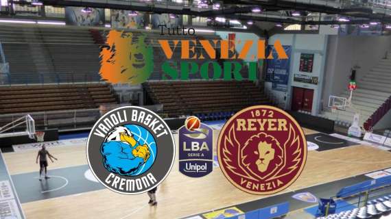 RELIVE LBA Vanoli Cremona-Reyer Venezia (78-86) Venezia batte Cremona e infila la terza vittoria consecutiva in LBA