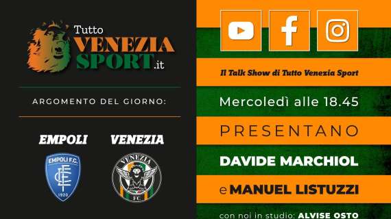 Talk Show Tutto Venezia (18.45) | Empoli-Venezia 1-2, Okereke e Henry lanciano i Leoni