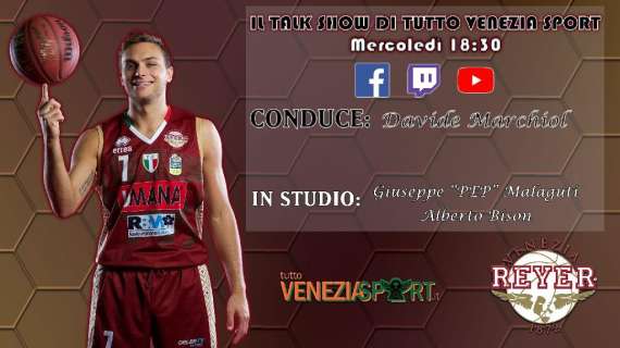Talk Show Tutto Venezia Sport (18.30)| Speciale Playoff Reyer-Milano