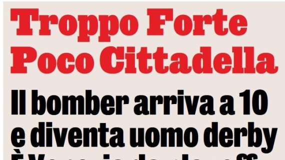 Gazzetta dello Sport: "Troppo Forte. Poco Cittadella. Forte uomo derby"
