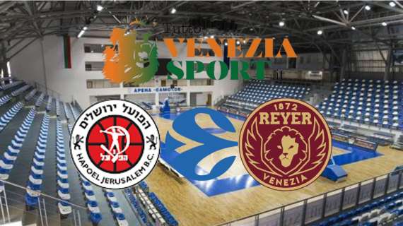 DIRETTA EUROCUP Hapoel Jerusalem-Reyer Venezia (19:00) 7° Giornata di Eurocup