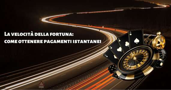 La velocità della fortuna: come ottenere pagamenti istantanei