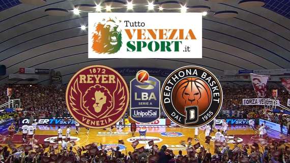 LIVE SERIE A LBA Reyer Venezia-Derthona Tortona (76-60) La Reyer domina Tortona e vince nell'esordio di Campionato