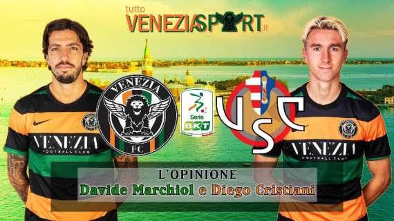 L'Opinione (Venezia-Cremonese 3-1) - Partita brutta, ma Venezia ipercinico, Forte abbacinante (diretta domani ore 18.00)