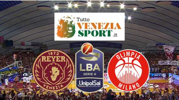 RELIVE LBA Reyer Venezia-Olimpia Milano (78-72) Una super Venezia stende Milano e conquista il terzo posto in classifica