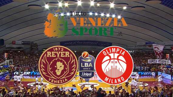 DIRETTA LBA Reyer Venezia-Olimpia Milano (49-43)  Vantaggio Orogranata. 20' di Gioco