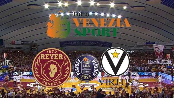 LIVE LBA Playoff Reyer Venezia-Virtus Bologna (89-82) La Reyer vince Gara 3 e riapre la serie