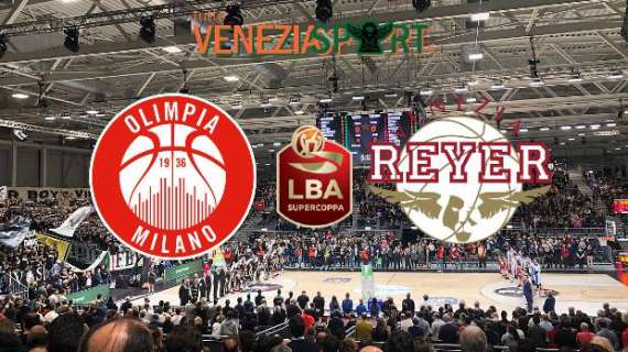 LIVE SUPERCOPPA - Milano-Reyer (76-67) La Reyer esce sconfitta dalla semifinale di Supercoppa 