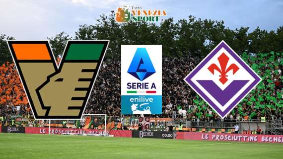 DIRETTA, Venezia-Fiorentina: via al Penzo alle ore 18:30