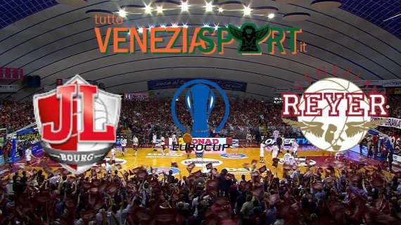LIVE EUROCUP Bourg-Reyer (87-59) Strapotere di Bourg, Onore alla Reyer 