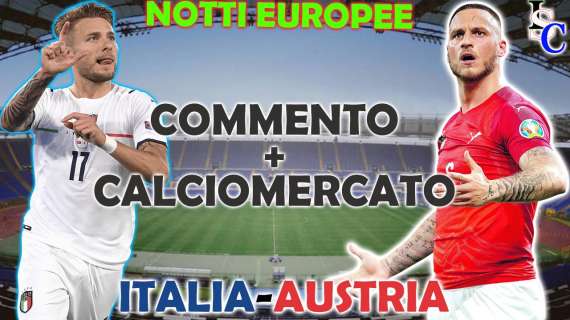 Notti Europee - Italia-Austria 🇮🇹-🇦🇹, commento ottavi Euro2020, Venezia esplosivo sul mercato