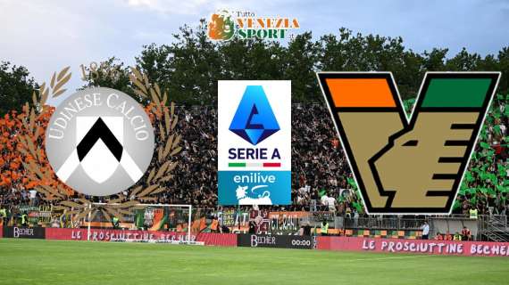 DIRETTA SERIE A, Udinese-Venezia: via alle ore 15:00