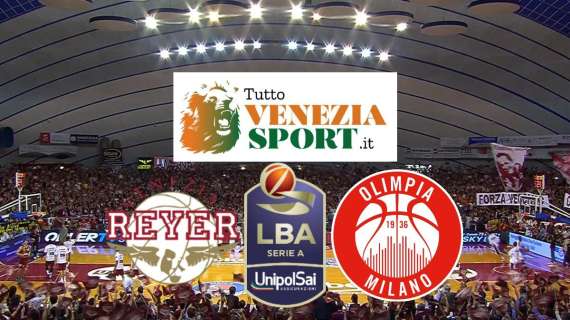 RELIVE LBA SERIE A1 Reyer Venezia-Olimpia Milano (69-74) Nell'ultimo quarto Milano ribalta Venezia e si aggiudica il match