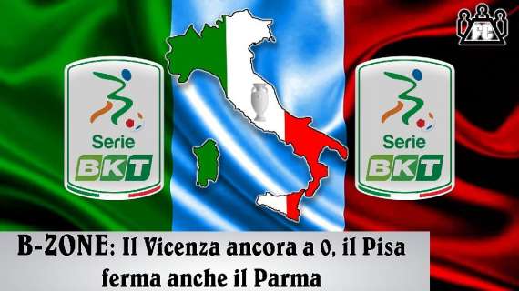 BZone - Vicenza a 0 punti, il Pisa fa 1 punto nel big match col Parma, Brescia on fire (ore 20:00)