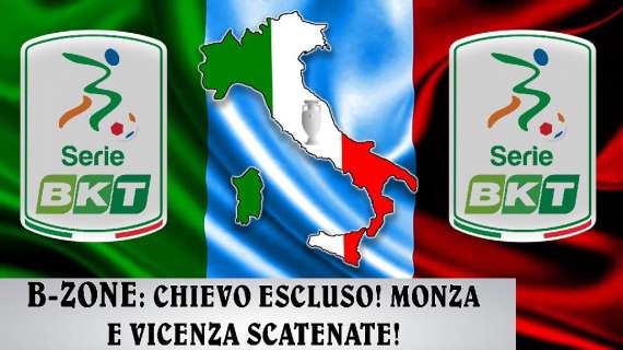 B-Zone - Il Chievo viene escluso dalla B... o forse no! Vicenza e Monza scatenate!