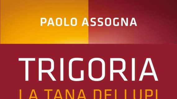 "Trigoria la tana dei lupi. Storie, aneddoti, personaggi e ricordi del centro più maggico d'Italia": pubblicato il libro di Paolo Assogna. La prefazione è di Francesco Totti