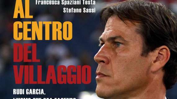 Al Centro del Villaggio, il libro su Rudi Garcia di Francesca Spaziani Testa e Stefano Sassi