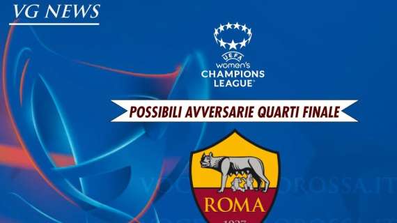 Women's Champions League - Le possibili avversarie della Roma ai quarti di finale. GRAFICA!